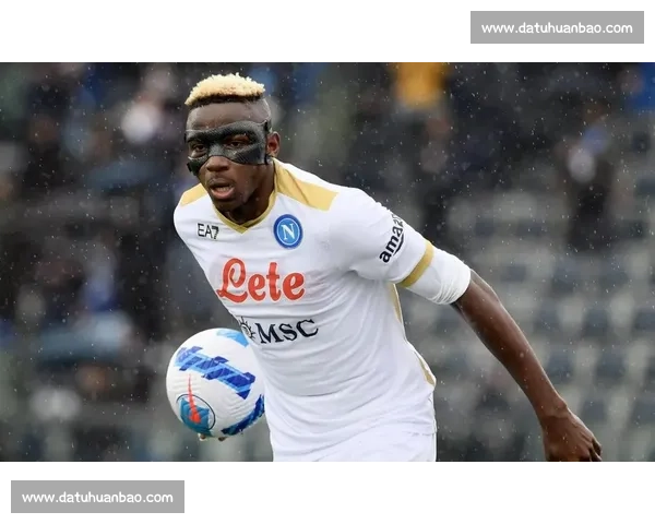 米体:意甲签奥斯梅恩需破亿,合同条款成障碍 米体:意甲签奥斯梅恩需破亿,合同条款成障碍